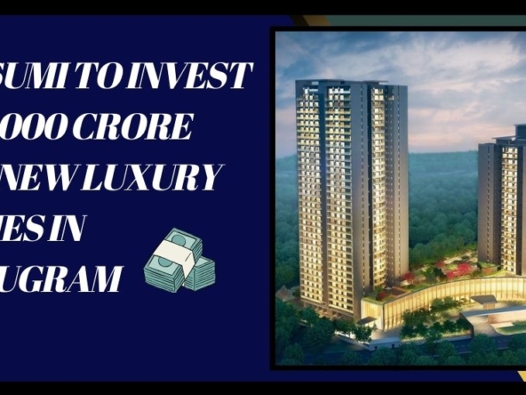 Krisumi to Invest Rs 2,000 Crore for New Luxury Homes in Gurugram