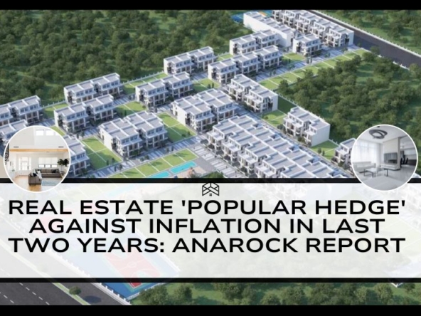 Real Estate 'popular Hedge' Against Inflation in Last Two Years: Anarock Report