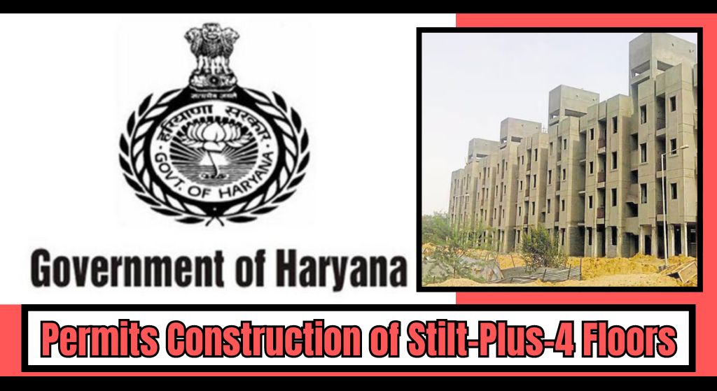 Haryana Government Permits Construction of Stilt-Plus-4 Floors